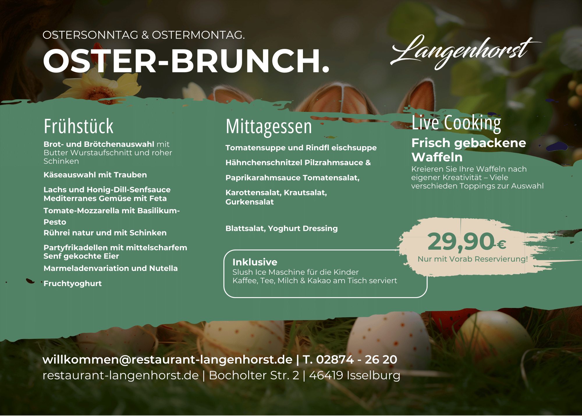 Kommen Sie zu Langenhorsts köstlichem Osterbrunch! Genießen Sie eine Mischung aus Frühstücks- und Mittagsspezialitäten sowie Live-Cooking mit frischen Waffeln – und das alles für nur 29,90 €. Der osterliche Flyer mit dekorierten Eiern enthält unten Kontaktinformationen und Standort.